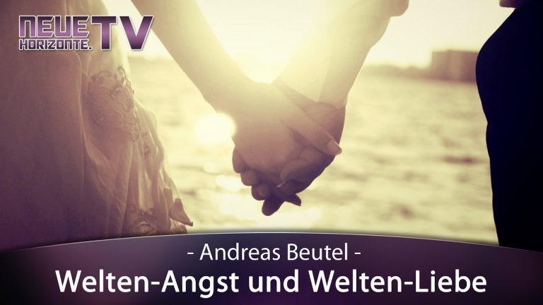 Welten-Angst und Welten-Liebe