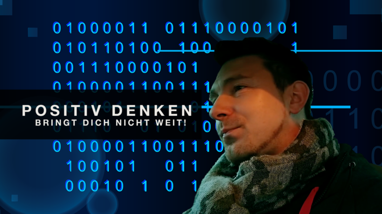 Positiv denken bringt dich nicht weiter!