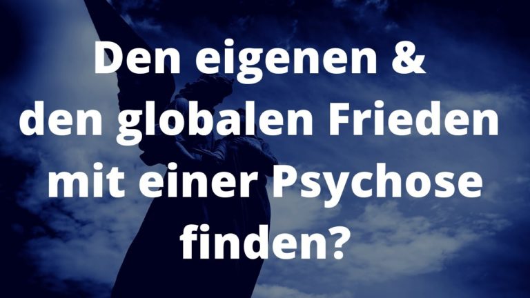 Den Frieden mit einer Psychose finden?