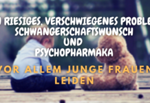 Schwangerschaftswunsch und Psychopharmaka – ein riesiges, verschwiegenes Problem