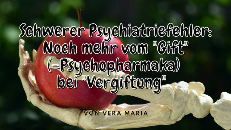 Schwerer Psychiatriefehler: Noch mehr Gift (Psychopharmaka) bei „Vergiftung“