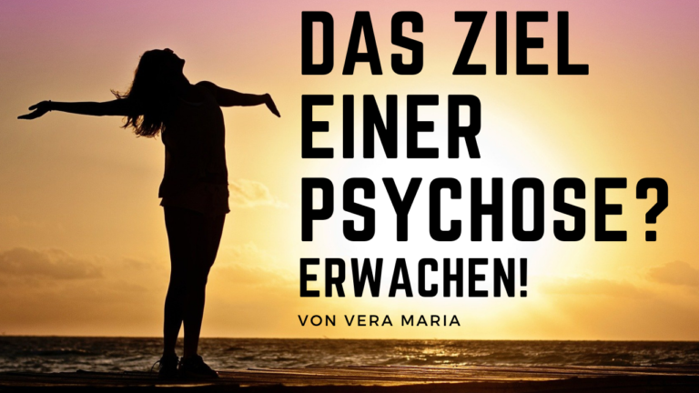 Das Ziel der Psychose? Erwachen!