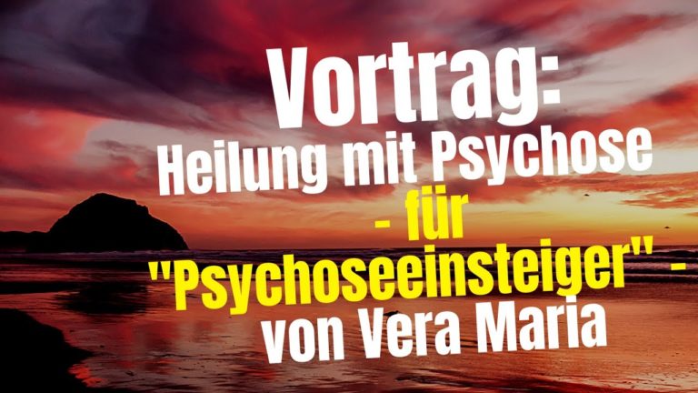 Vortrag: Heilung mit Psychose – für Psychoseeinsteiger – von Vera Maria