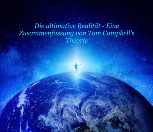 Die ultimative Realität – Eine Zusammenfassung von Tom Campbell’s Theorie