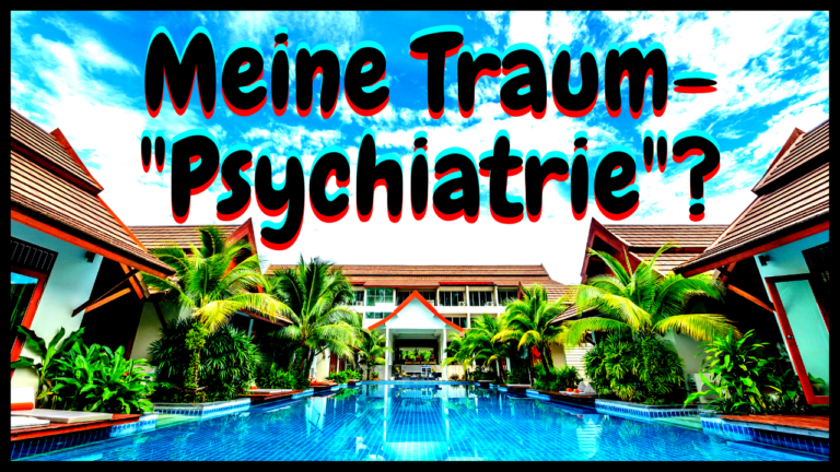 Nach GRAUSAMSTER Psychiatrie Erfahrung: Wie sieht meine Wunschklinik aus? [Genesungszentrum]