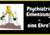 Warum es eine Ehre ist in die Psychiatrie eingewiesen zu werden? – Psychiatrie Erfahrung