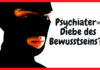 Psychiater = Bewusstseinsräuber?! Weißt AUCH DU schon, was damit gemeint ist?