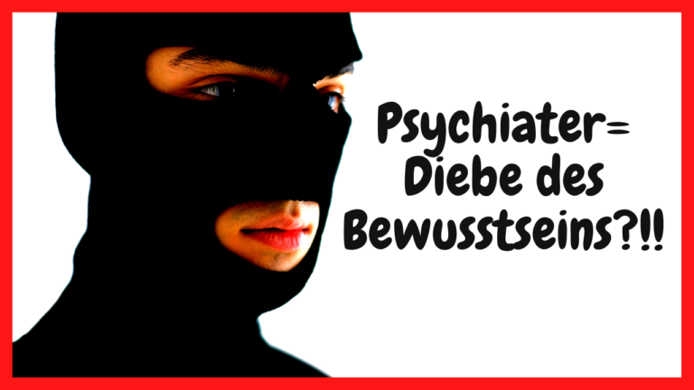 Psychiater = Bewusstseinsräuber?! Weißt AUCH DU schon, was damit gemeint ist?